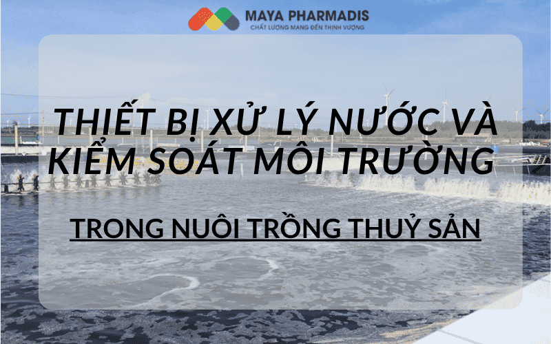 Thiết bị xử lý nước và kiểm soát môi trường trong nuôi trồng thủy sản